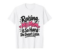 Élever ma mère est si Difficile qu'elle n'écoute Pas Un Dicton drôle T-Shirt Graphique avec Valeur