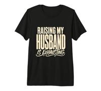 Élever Mon Mari est épuisant Déclaration de Mariage drôle T-Shirt Haut de Gamme