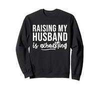 Élever Mon Mari est épuisé drôle Femme Sarcastique Dicton Sweatshirt