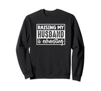 Élever Mon Mari est Une Femme drôle et épuisante Sweatshirt