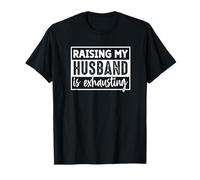 Élever Mon Mari est Une Femme drôle et épuisante T-Shirt