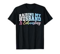 Élever Mon Mari est Une Lune de Miel épuisante pour Une Femme mariée T-Shirt