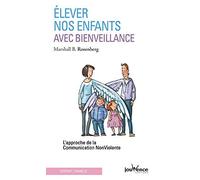 Elever nos enfants avec bienveillance : L'approche de la communication non violente de Marshall Rosenberg (31 août 2007) Broché