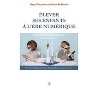 Elever ses enfants à l'ère numérique Des enfants sociables dans un monde d'écrans - Gary Chapman - Farel Eds - broché - Guide