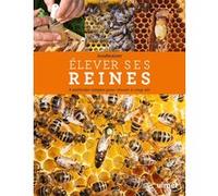 Elever ses reines - 3 méthodes simples pour réussir à coup sûr Jean Riondet (Auteur), Nicolas Seux (Contributions)