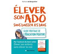 Elever son ado sans baisser les bras: Guide pratique de l'éducation positive