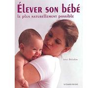 Elever son bebe le plus naturellement possible