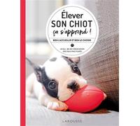 Elever son chiot, ça s'apprend ! Bien le choisir et bien l'accueillir - Le B.A.-BA de l'éducation, des pas à pas filmés - Gwen Bailey - Larousse - broché - Guide