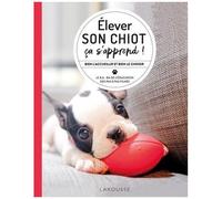 Elever Son Chiot, Ça S'apprend ! - Comment Élever Son Chiot (Au Top !)