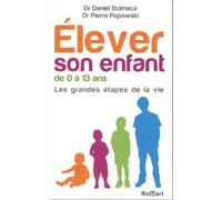 Elever son enfant de 0 à 13 ans .Les grandes étapes de la vie
