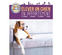 Élever un chien en appartement – Le choisir, l'éduquer, le comprendre, vivre ensemble – Larousse