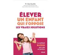 Élever un enfant qui s'oppose, les vraies solutions - Livre éducation enfant d'Alan Kazdin, auteur du best seller "Éduquer sans s'épuiser, les outils pour une éducation positive qui pose des limites"