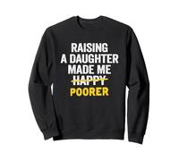 Élever Une Fille a Fait de Moi Un père Plus pauvre Que Mon père Sweatshirt