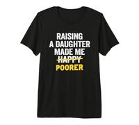 Élever Une Fille a Fait de Moi Un père Plus pauvre Que Mon père T-Shirt Haut de Gamme