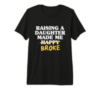 Élever Une Fille m'a Rendu Plus pauvre Papa, Fille, père T-Shirt Haut de Gamme