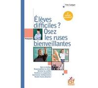 Elèves difficiles, osez les ruses bienveillantes Yves Guégan (Auteur)