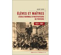 Élèves et maîtres - l'École normale d'instituteurs de Poitiers, 1831-1991 L'Ecole Normale d'instituteurs de Poitiers - André Sapin - Geste - broché - Livre