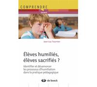 Elèves humiliés, élèves sacrifiés ? Identifier et désamorcer les processus d'humiliation dans la pratique pédagogique - Jean-Luc Tournier - De Boeck Supérieur - broché - Essai