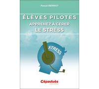 Élèves Pilotes. Apprenez à gérer le stress. - Pascal Berriot - Cepadues - broché - Guide