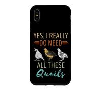Éleveur de cailles Oui, J'Ai Vraiment Besoin de Quail Bird Lover Quail Coque pour iPhone XS Max