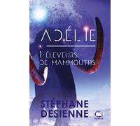 Eleveurs de mammouths Adélie tome 1 - Stéphane Desienne - Du 38 Eds - broché - Roman