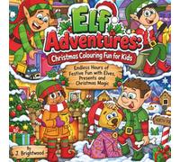 Elf Adventures: Christmas Coloring Fun for Kids: A Magical Christmas Adventure with Elves, Presents, Snow and Festive Fun Endless Hours of Festive Fun with Elves, Presents and Christmas Magic