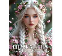 Elf Beauties: Elf Coloring Book for Adults with Beautiful Elven Women, Grayscale Portraits, Floral Dresses and Enchanted Nature Scenes