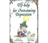 Elf-Help for Overcoming Depression, Elf-Help Books Linus Mundy, R. W. Alley (Auteur)