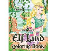 Elf Land Coloring Book: Discover, Imagine & Create | 30 Elegant Elves in Enchanted Forest Realms to Color | Magical Fantasy Art for All Ages Who Love ... Woodland Scenes for Imagination & Relaxation