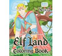 Elf Land Coloring Book Series 2: Discover, Imagine & Create | 30 Brave Elves in Ancient Forest Kingdoms to Color | Epic Fantasy Art for All Ages Who ... Woodland Realms for Imagination & Focus