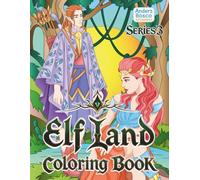 Elf Land Coloring Book Series 3: Unite, Explore & Enchant | 30 Legendary Elves in Mystical Forest Realms to Color | Enchanted Fantasy Art for All Ages ... Magical Woodland Adventures for Wonder & Fun