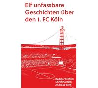 Elf unfassbare Geschichten über den 1. FC Köln