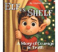 Elf vs. Shelf: A Story of Courage in Truth: Faith-Filled Courageous Christmas Adventure Inspired by God's Promises