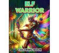 Elf Warrior Coloring Book: Where Each Page Offers A Glimpse Into The Mystical And Mysterious Lives Of Elven Warriors, Providing A Therapeutic And ... For Those Who Dream Of Fantasy Realms