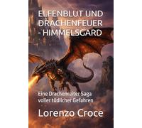 ELFENBLUT UND DRACHENFEUER - HIMMELSGARD: Eine Drachenreiter Saga voller tödlicher Gefahren