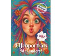 Elfenporträts Mal anders! Teil 2: Malbuch für Jugendliche und Erwachsene