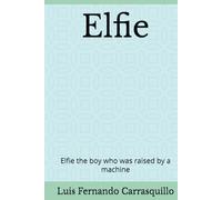 Elfie: Elfie the boy who was raised by a machine