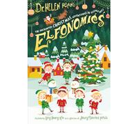 Elfonomics - The Enchanted Christmas Adventures in Economics: A festive, wonder - filled journey into how the ideas sparkle like Christmas lights and learning feels like unwrapping a gift
