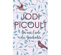 Elfriede Peschel Jodi Picoult Bis ans Ende der Geschichte: Roman (Poche)