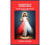 ELFUENTE DE LA MISERICORDIA: UNA NOVENA DE 9 DÍAS A LA DIVINA MISERICORDIA, GUÍA PARA LA SANACIÓN, EL PERDÓN Y LA GRACIA INSONDABLE DE DIOS. (Spanish Translation)