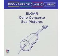 Elgar: Cello Concerto/Sea Pictures-1000 Years of Classical Music [Import]