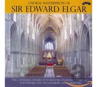 Elgar, Sir Edward - Choral Masterpieces [Import]