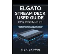 Elgato Stream Deck User Guide for Beginners: The Beginner's Companion to Setup, Smart Modes and Professional Aerial Storytelling Without Guesswork