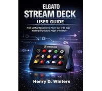Elgato Stream Deck User Guide: From Confused Beginner to Power User in 30 Days - Master Every Feature, Plugin & Workflow