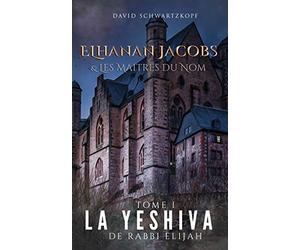 Elhanan et Les Maitres du Nom: La Yeshiva de Rabbi Elijah