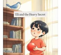 Eli And The Heavy Secret: A Story About Telling the Truth