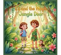 Eli and the Magic Jungle Door: A Heartwarming Tale of Friendship and Courage in the Wild