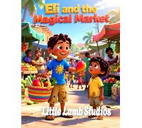 Eli and the Magical Market: A Heartwarming Story of Sharing for Children Ages 3-10 | Acts 20:35 | Haiti Edition