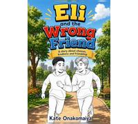 Eli and the Wrong Friend: A story about choices, kindness and friendship