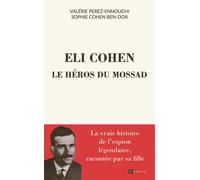 Eli Cohen, le héros du Mossad Récit basé sur des documents exclusifs - Valérie Perez-Ennouchi - Ramsay - broché - Etude